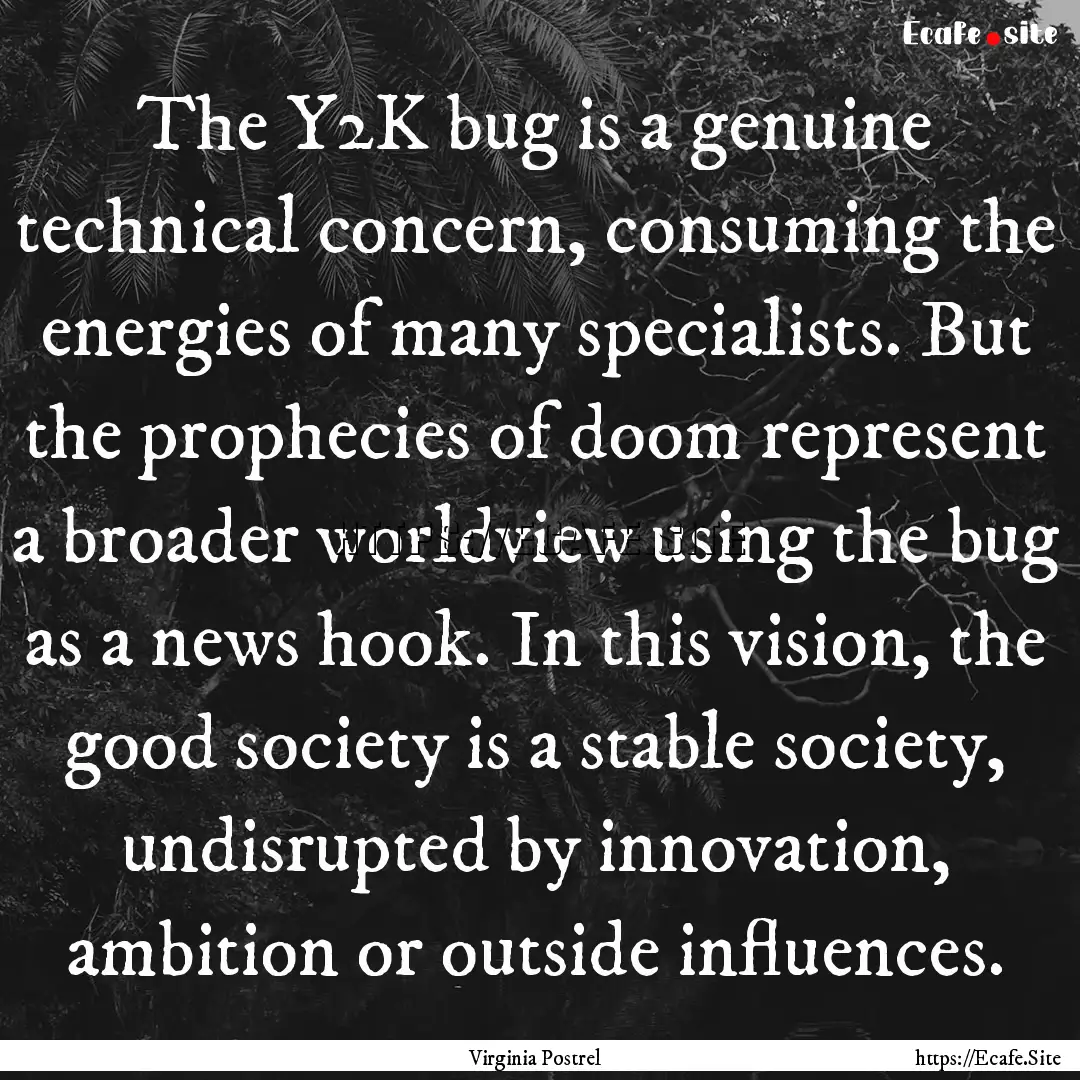 The Y2K bug is a genuine technical concern,.... : Quote by Virginia Postrel