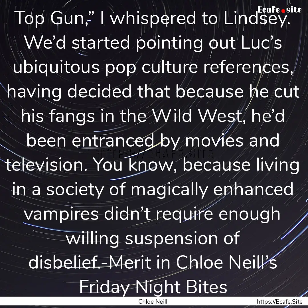 Top Gun,” I whispered to Lindsey. We’d.... : Quote by Chloe Neill