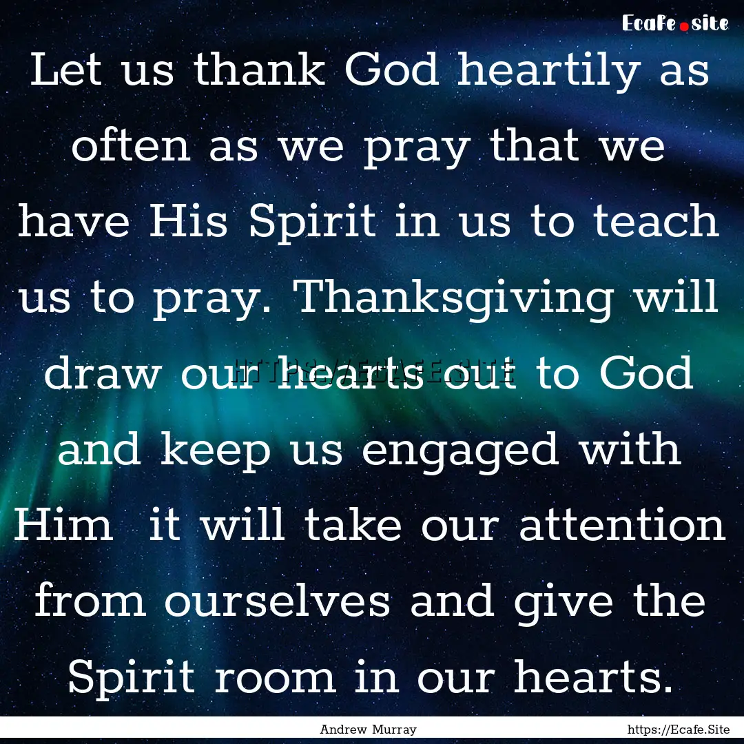 Let us thank God heartily as often as we.... : Quote by Andrew Murray