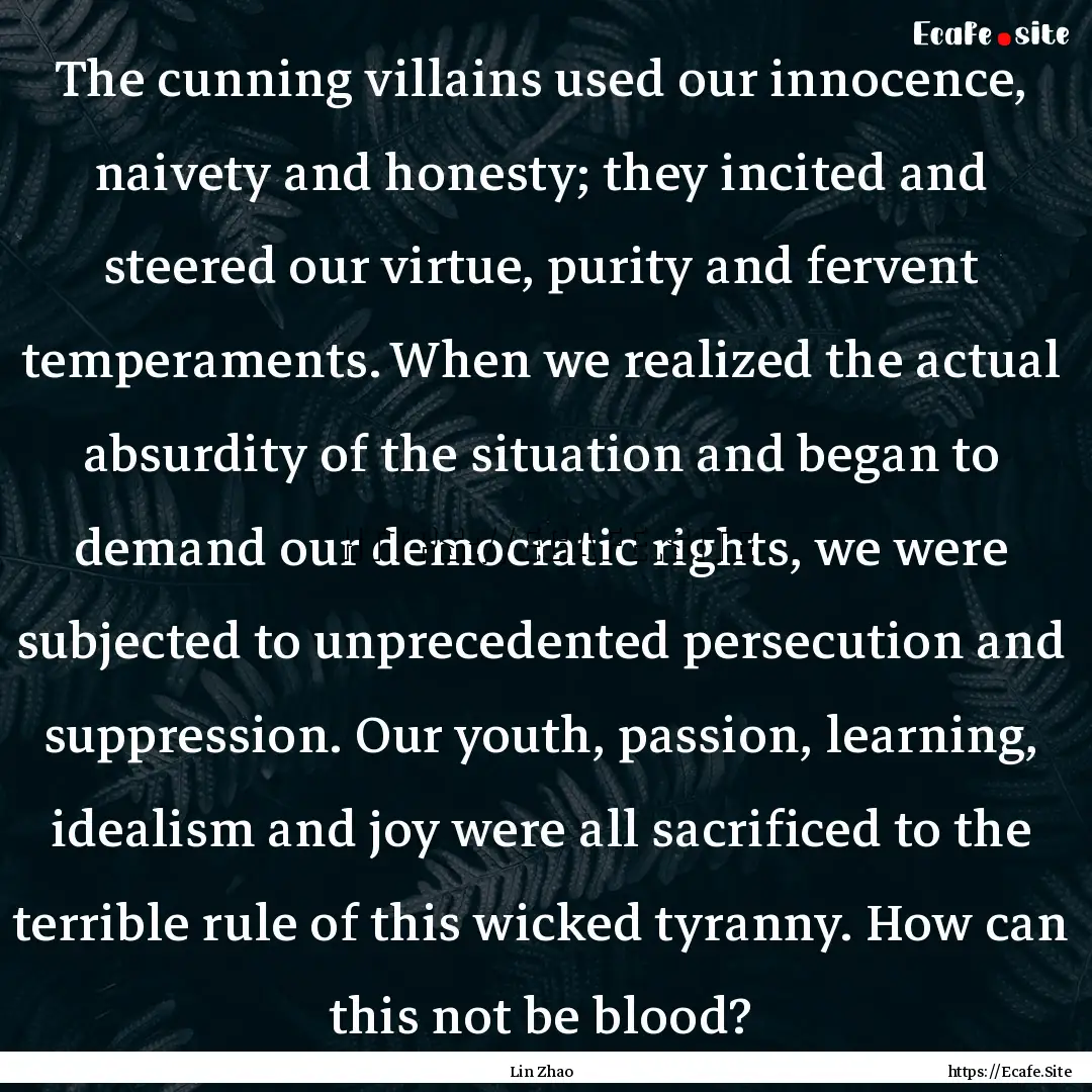 The cunning villains used our innocence,.... : Quote by Lin Zhao