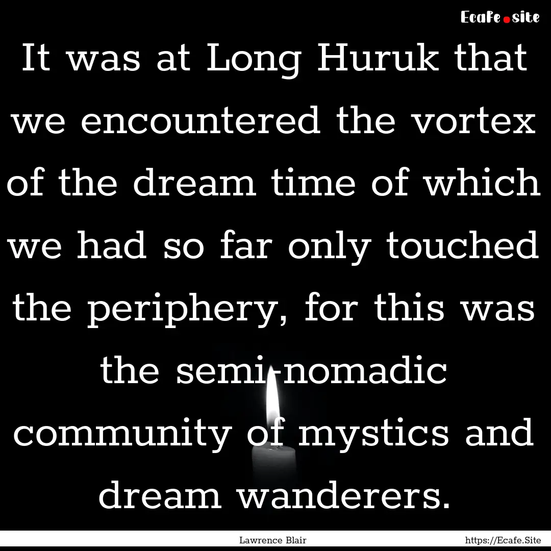 It was at Long Huruk that we encountered.... : Quote by Lawrence Blair