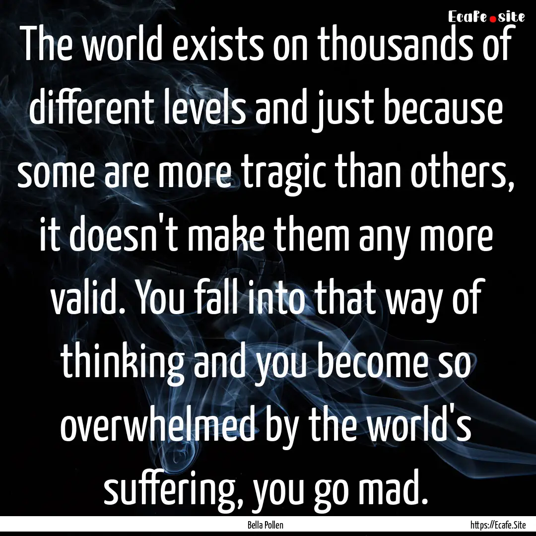 The world exists on thousands of different.... : Quote by Bella Pollen