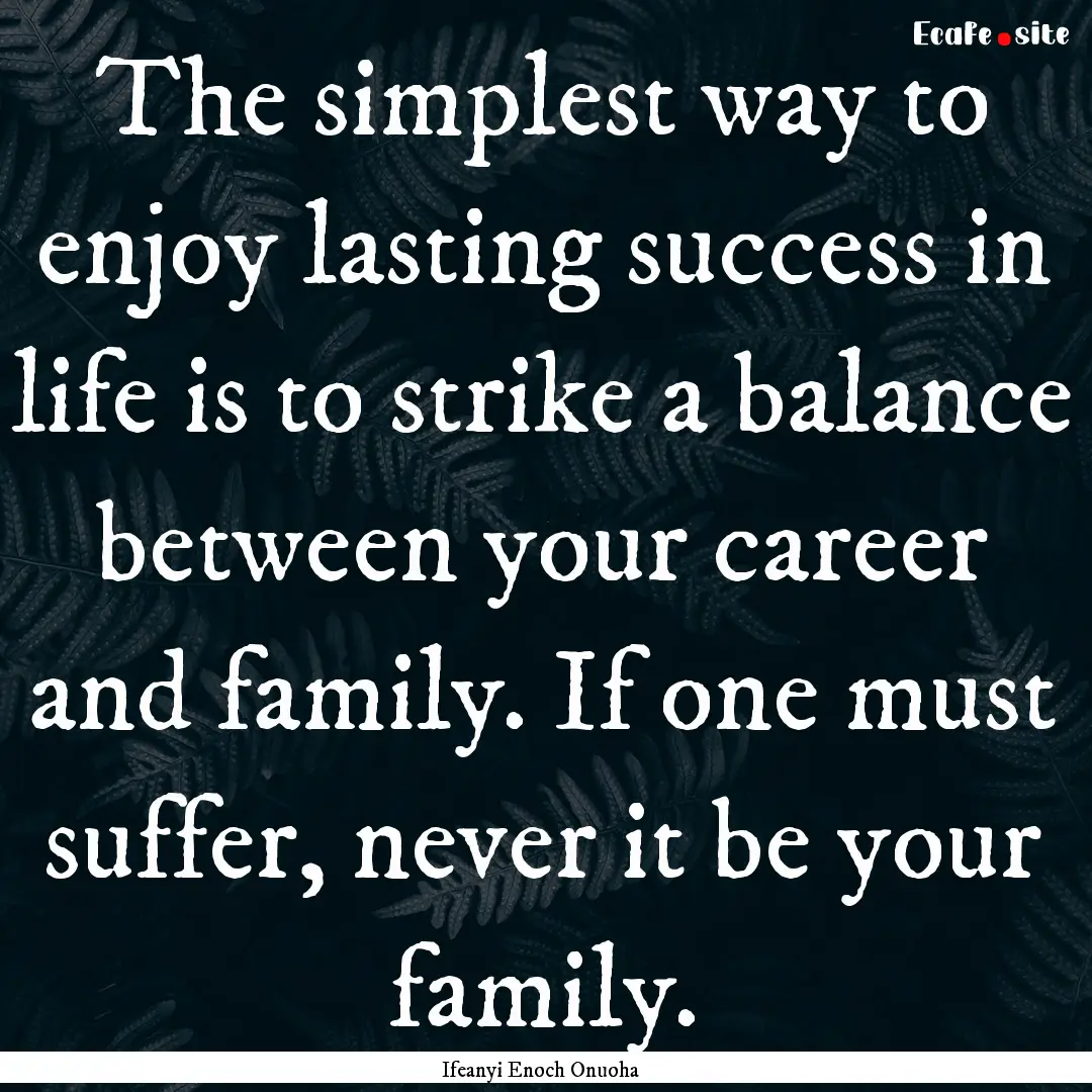 The simplest way to enjoy lasting success.... : Quote by Ifeanyi Enoch Onuoha