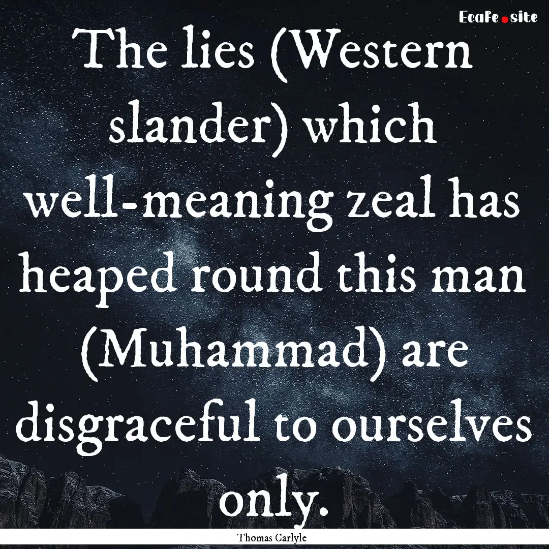 The lies (Western slander) which well-meaning.... : Quote by Thomas Carlyle