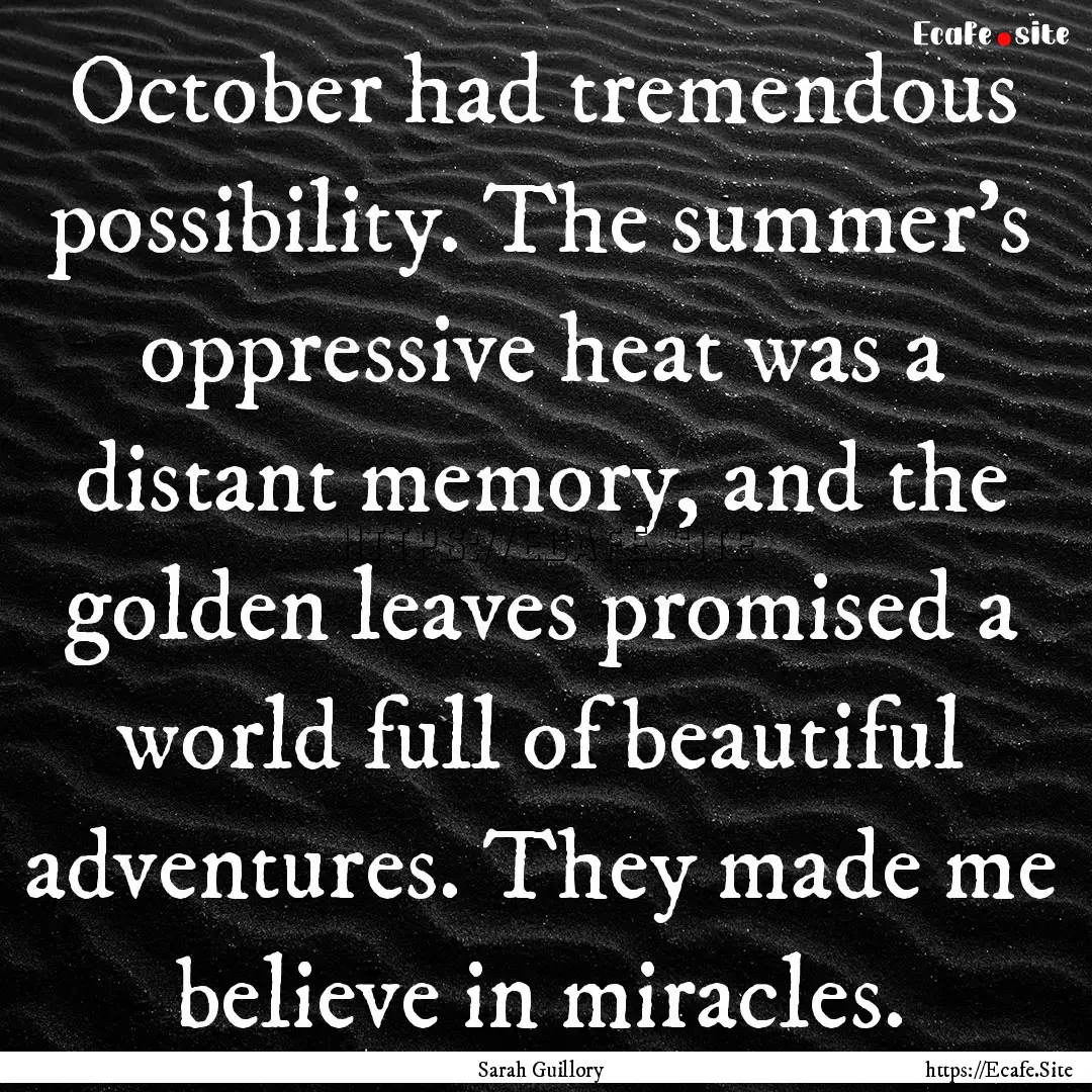 October had tremendous possibility. The summer's.... : Quote by Sarah Guillory