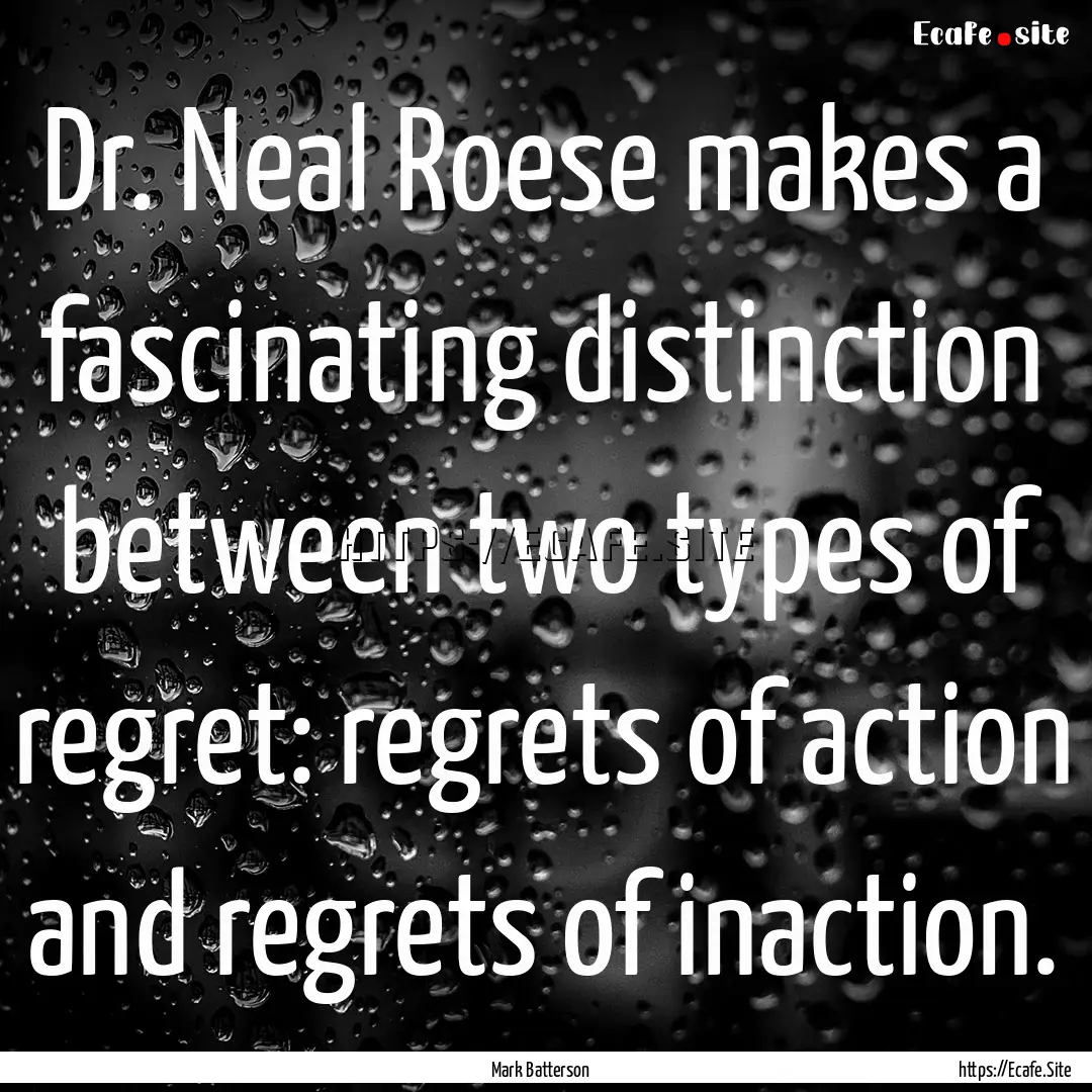 Dr. Neal Roese makes a fascinating distinction.... : Quote by Mark Batterson