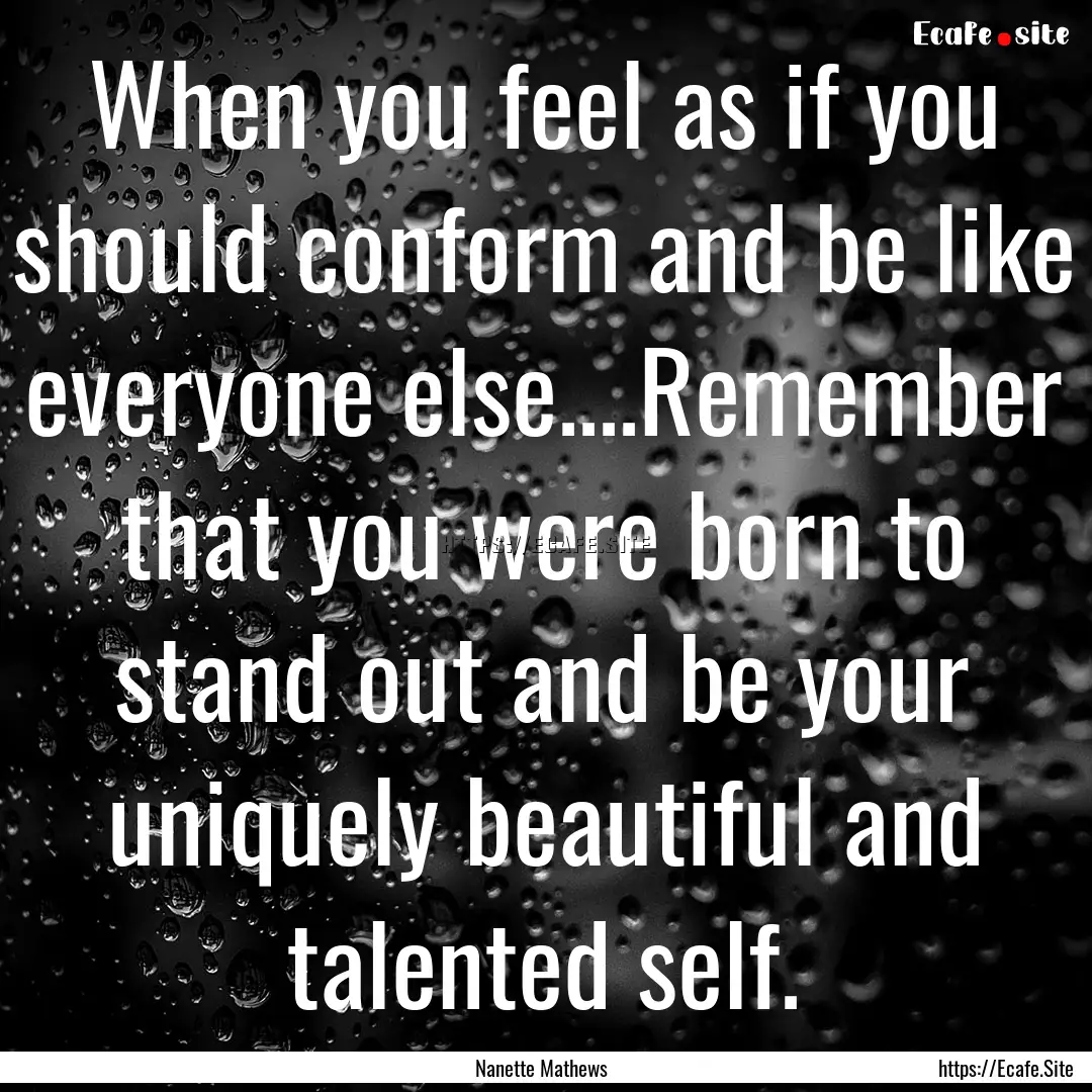 When you feel as if you should conform and.... : Quote by Nanette Mathews