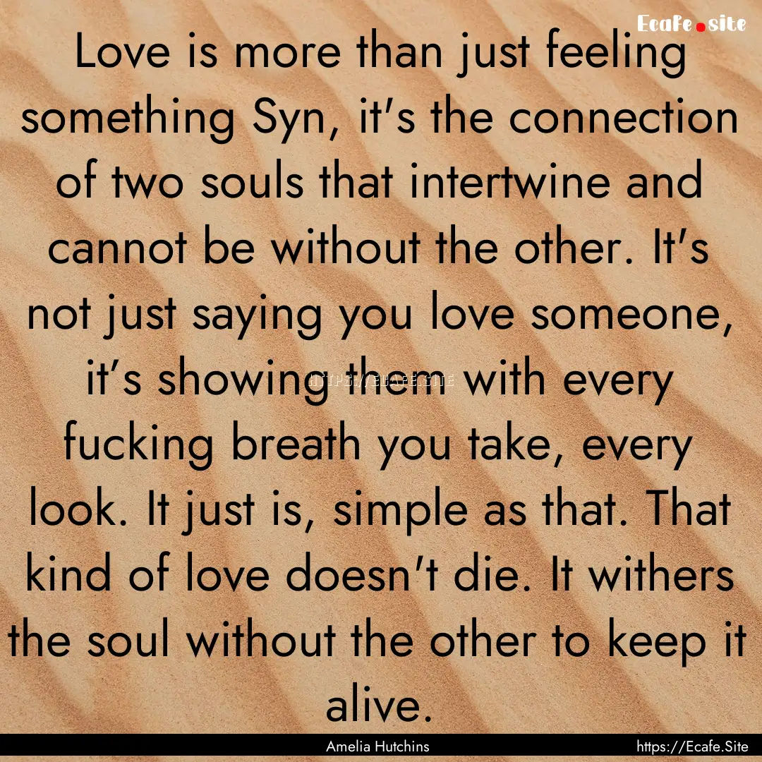 Love is more than just feeling something.... : Quote by Amelia Hutchins