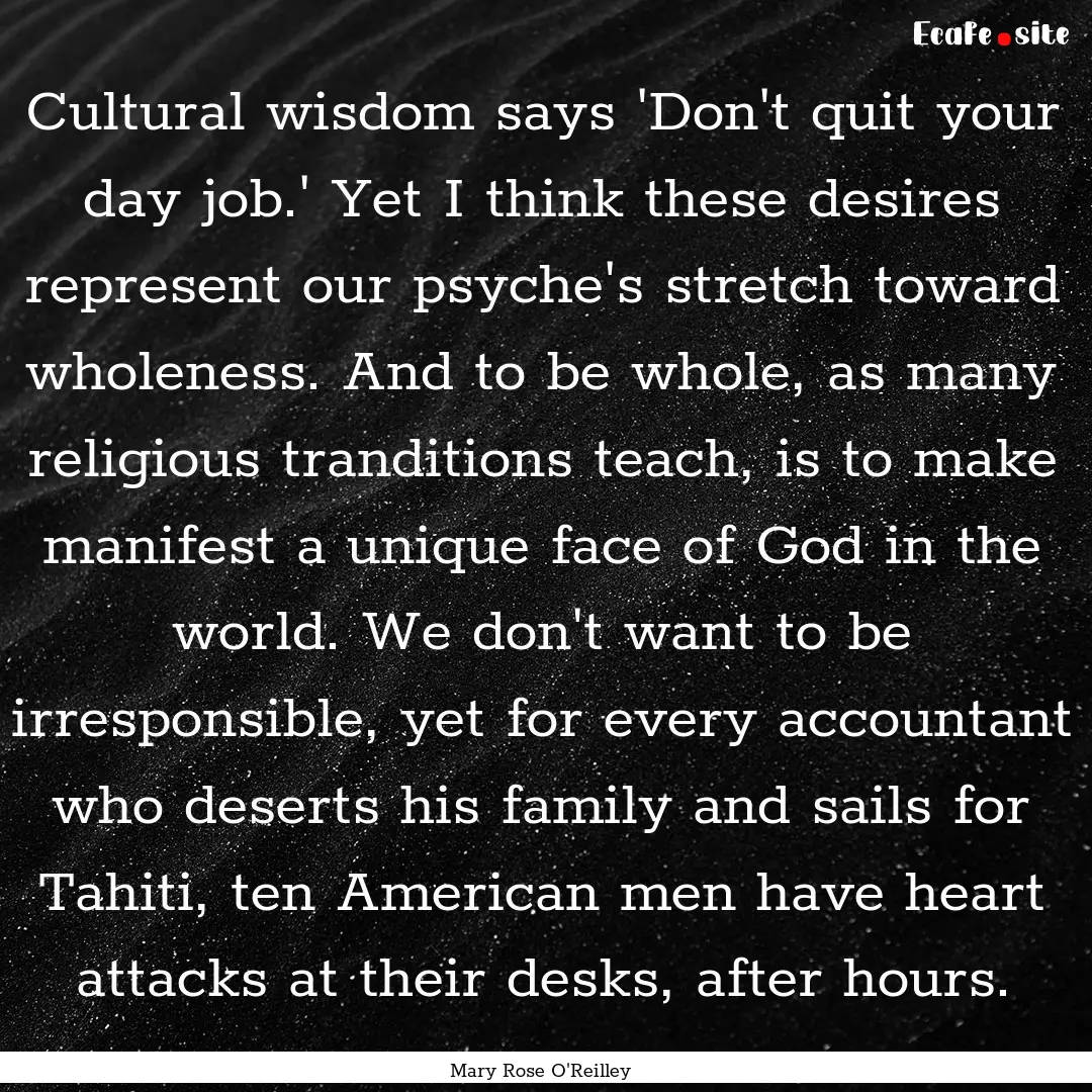 Cultural wisdom says 'Don't quit your day.... : Quote by Mary Rose O'Reilley