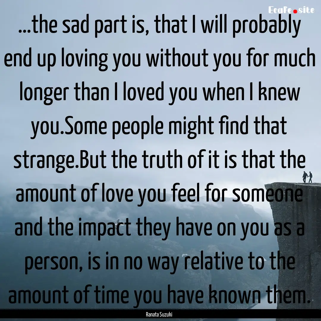 …the sad part is, that I will probably.... : Quote by Ranata Suzuki