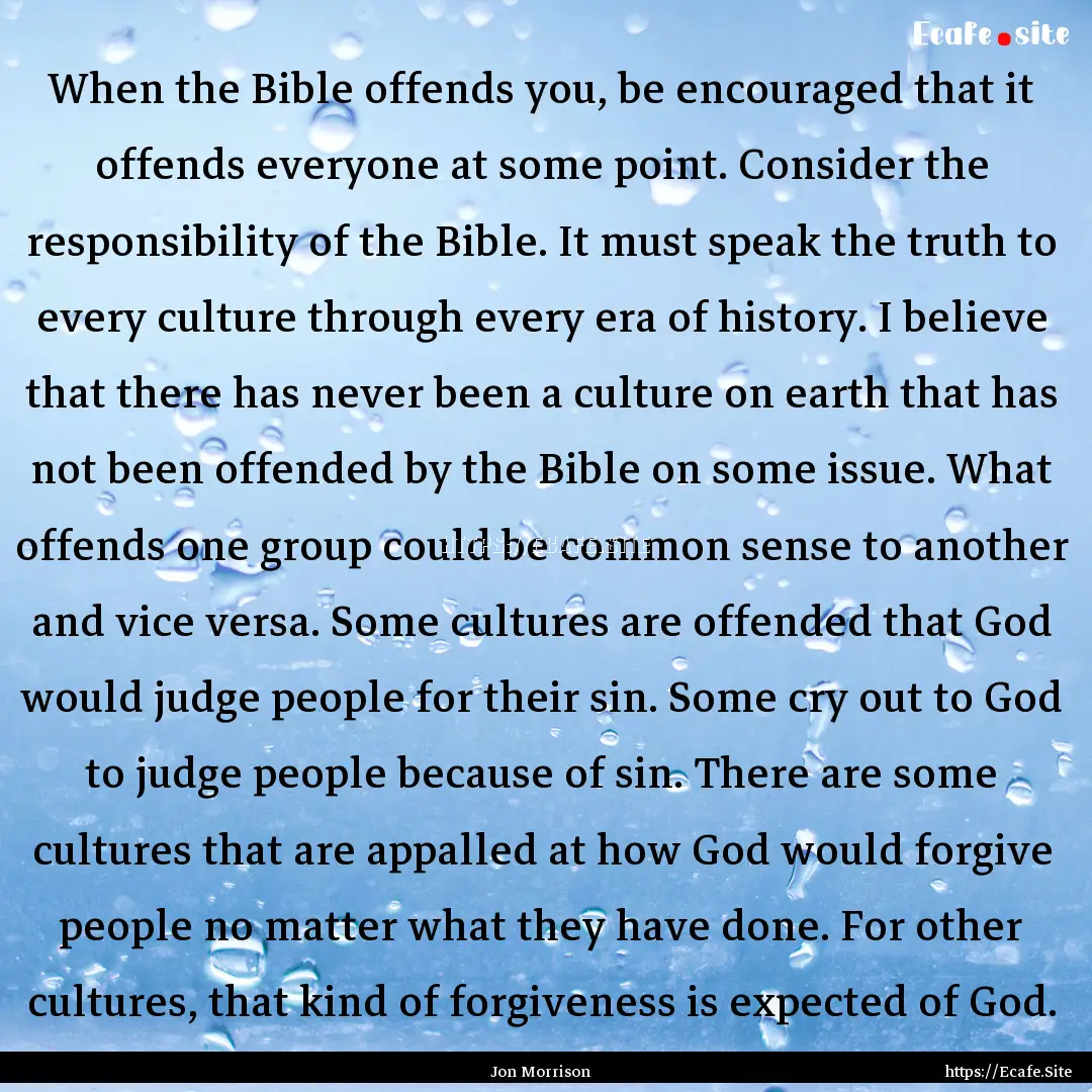 When the Bible offends you, be encouraged.... : Quote by Jon Morrison