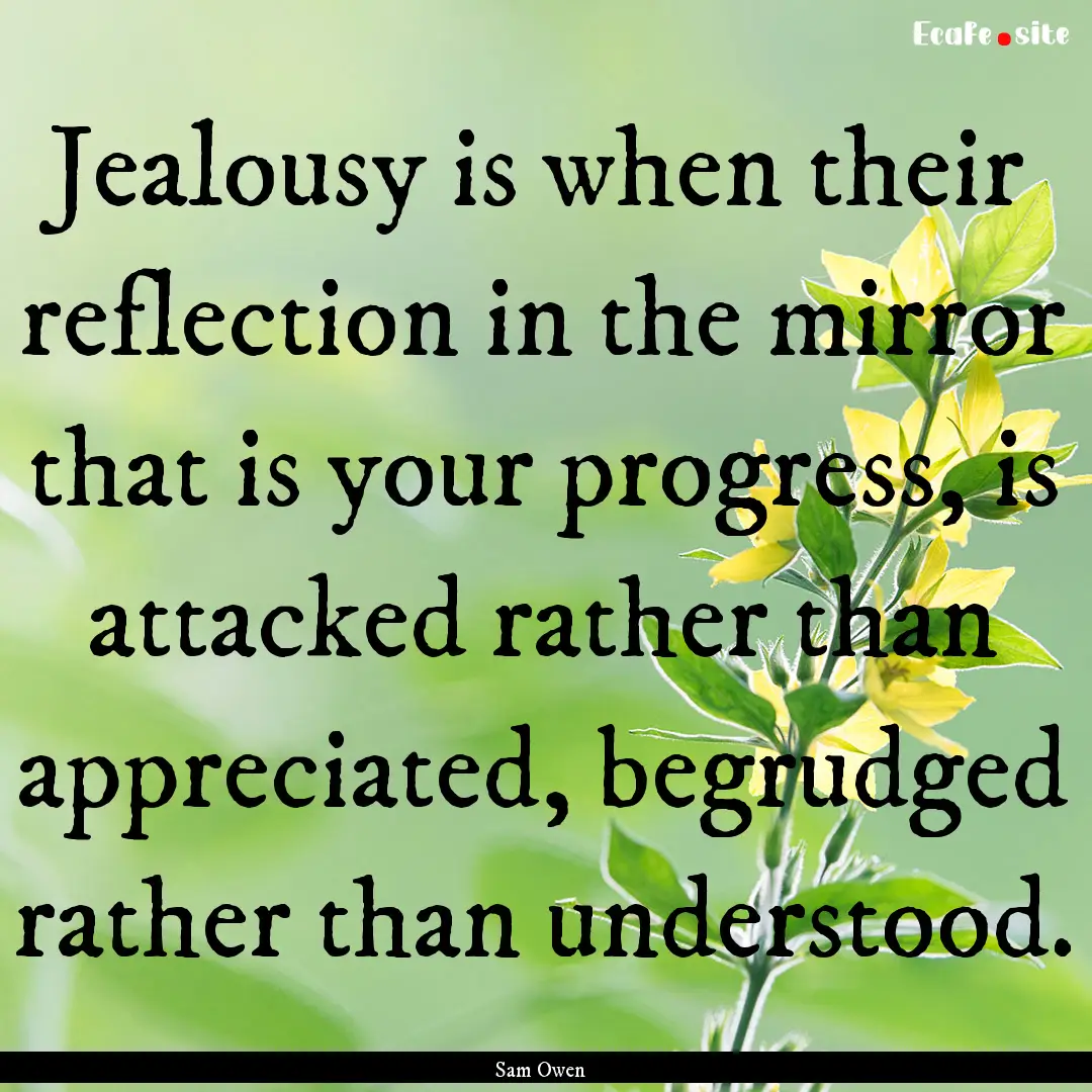 Jealousy is when their reflection in the.... : Quote by Sam Owen