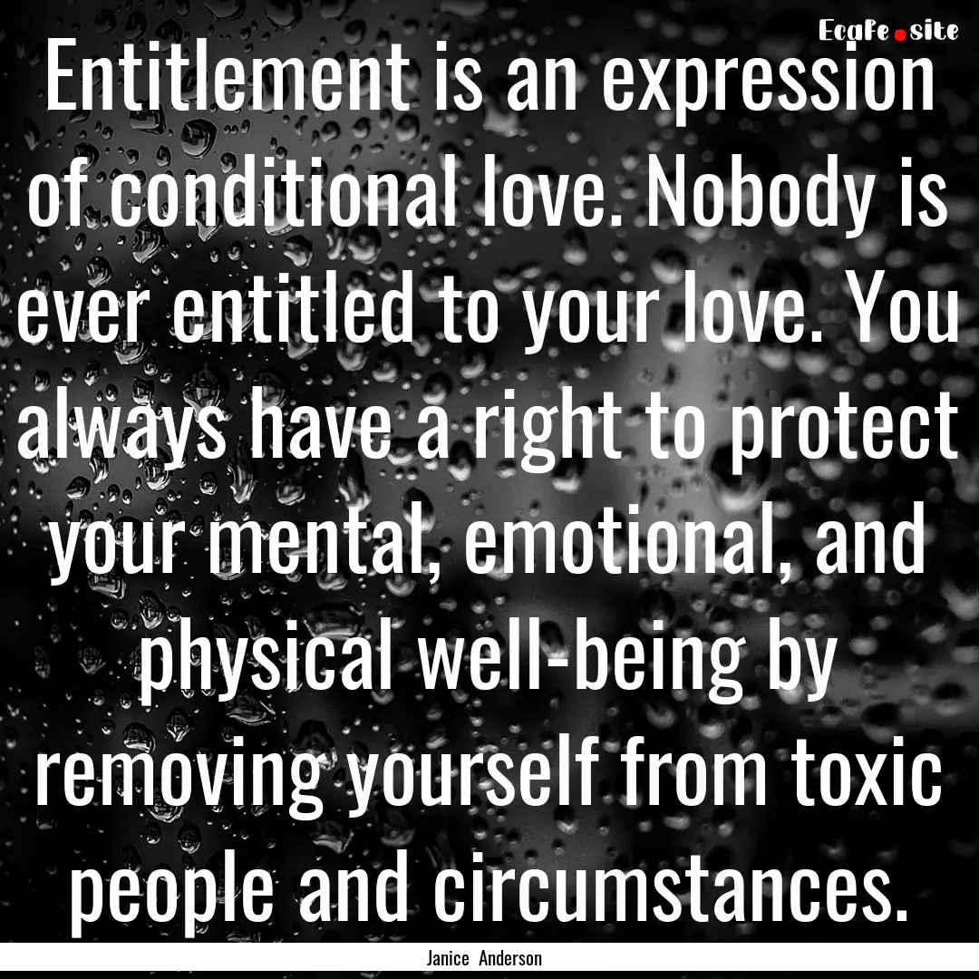 Entitlement is an expression of conditional.... : Quote by Janice Anderson