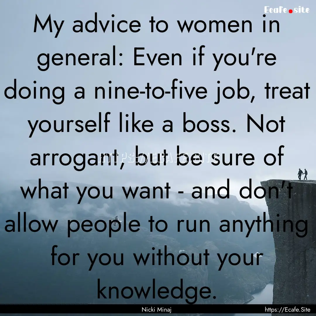 My advice to women in general: Even if you're.... : Quote by Nicki Minaj