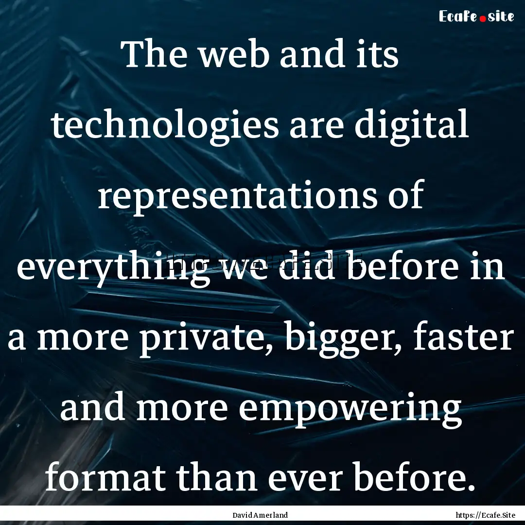 The web and its technologies are digital.... : Quote by David Amerland