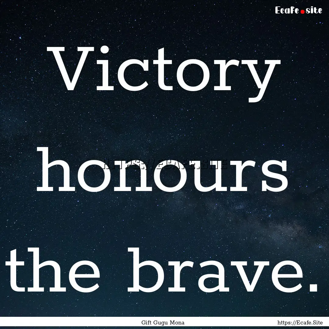 Victory honours the brave. : Quote by Gift Gugu Mona