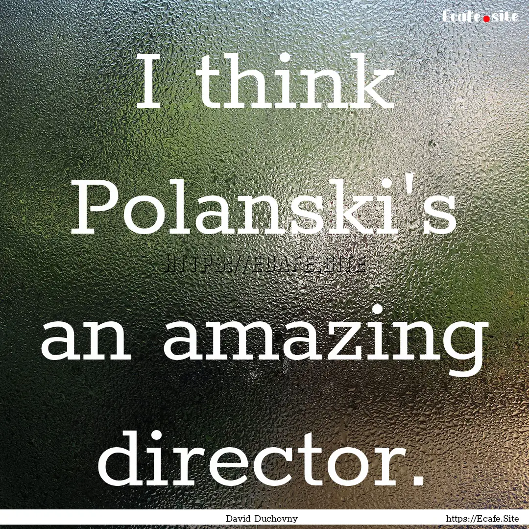 I think Polanski's an amazing director. : Quote by David Duchovny