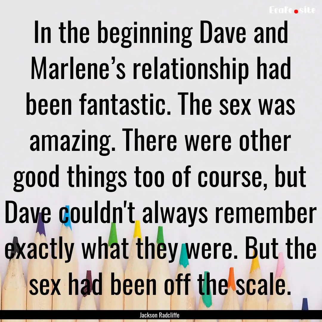 In the beginning Dave and Marlene’s relationship.... : Quote by Jackson Radcliffe