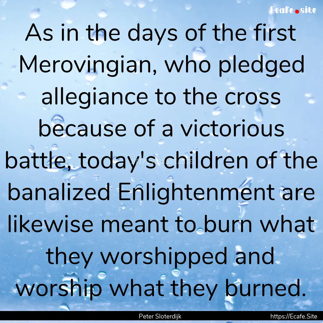 As in the days of the first Merovingian,.... : Quote by Peter Sloterdijk