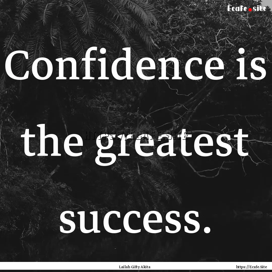 Confidence is the greatest success. : Quote by Lailah Gifty Akita