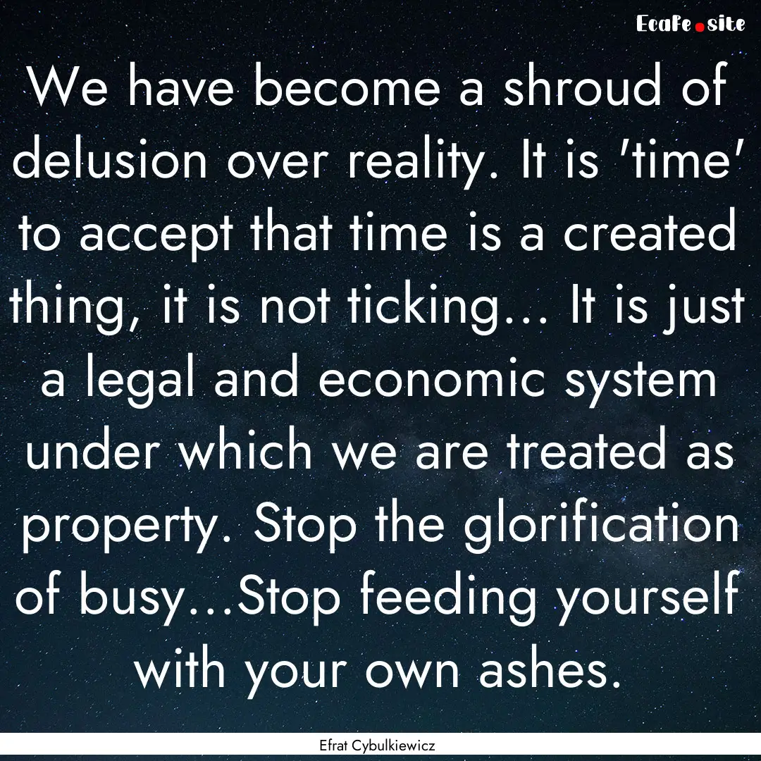 We have become a shroud of delusion over.... : Quote by Efrat Cybulkiewicz