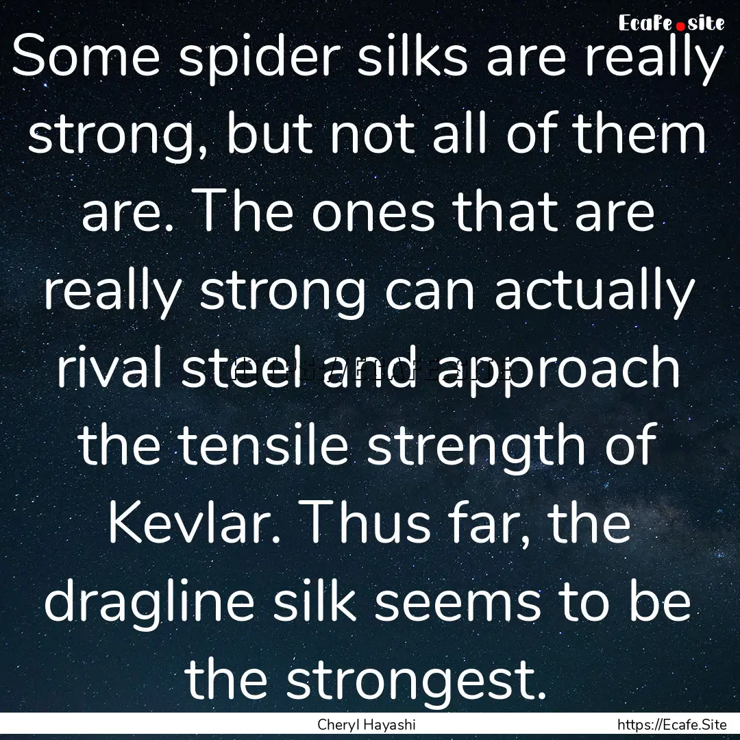 Some spider silks are really strong, but.... : Quote by Cheryl Hayashi