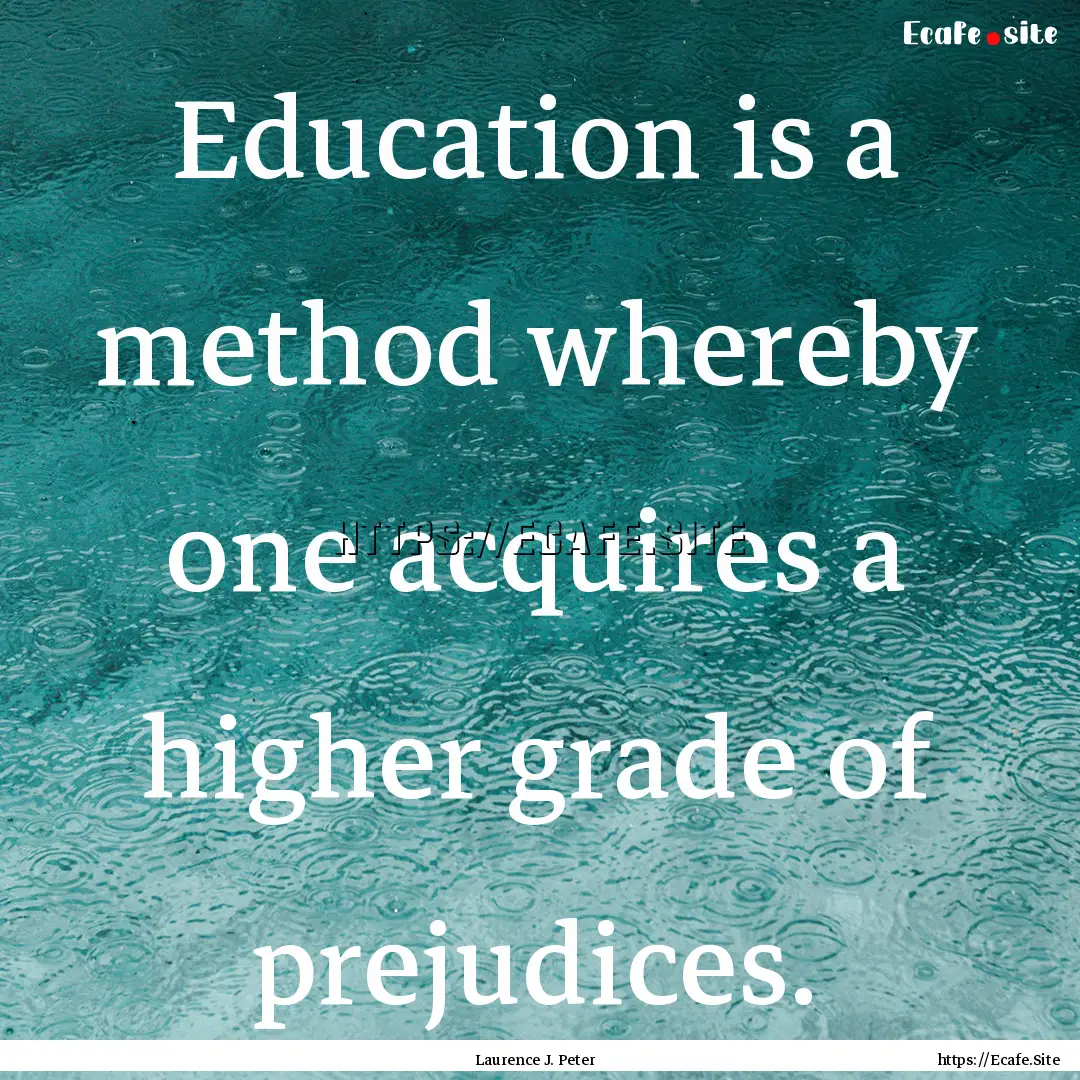 Education is a method whereby one acquires.... : Quote by Laurence J. Peter