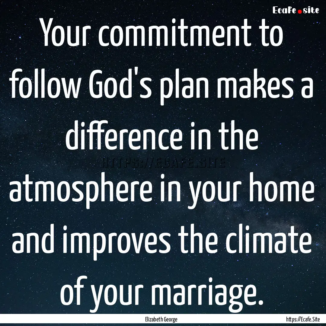 Your commitment to follow God's plan makes.... : Quote by Elizabeth George