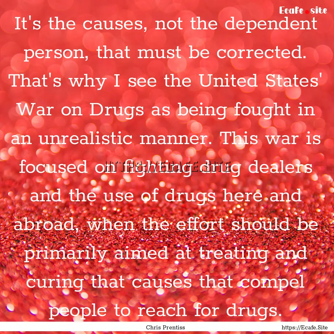 It's the causes, not the dependent person,.... : Quote by Chris Prentiss