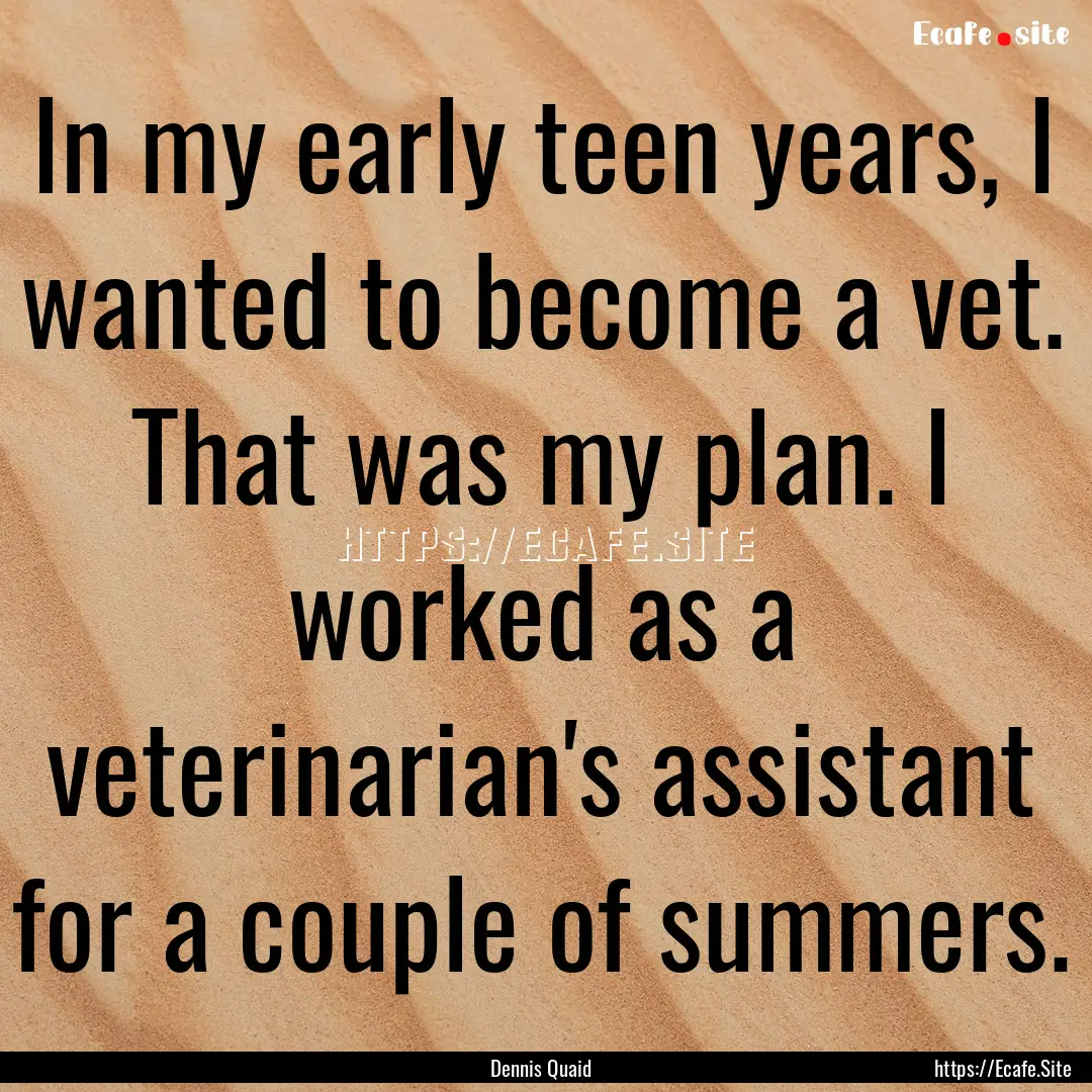 In my early teen years, I wanted to become.... : Quote by Dennis Quaid