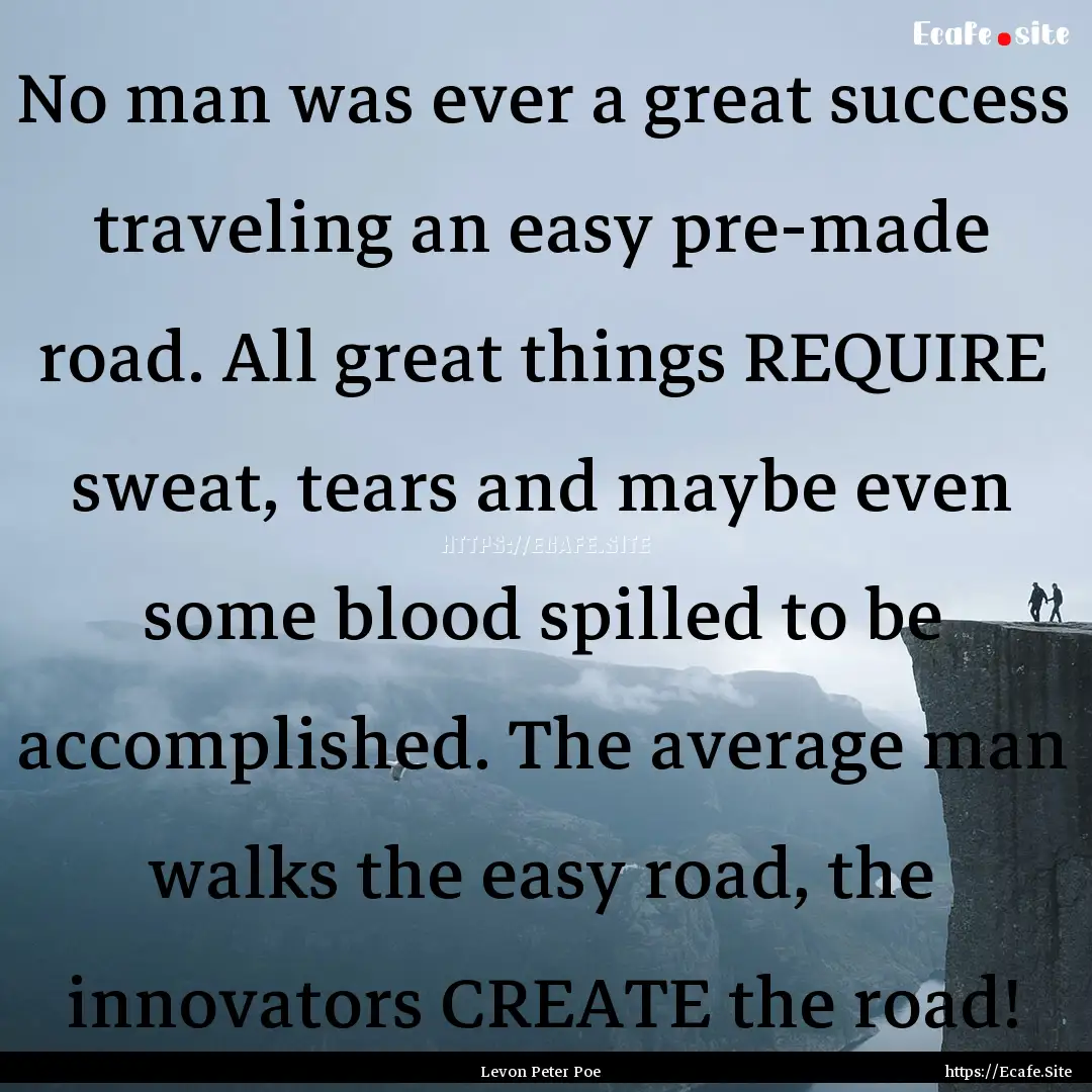 No man was ever a great success traveling.... : Quote by Levon Peter Poe