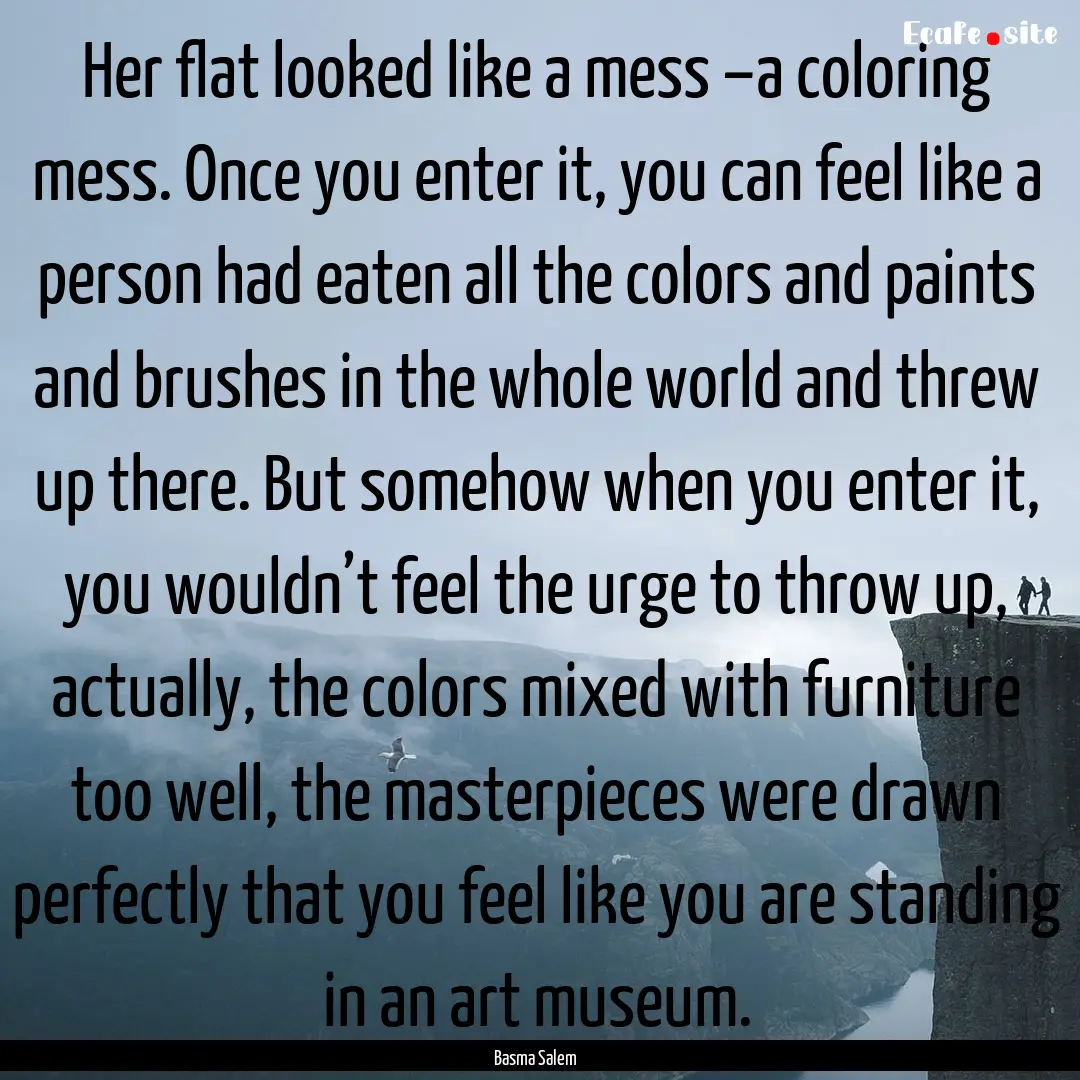 Her flat looked like a mess –a coloring.... : Quote by Basma Salem