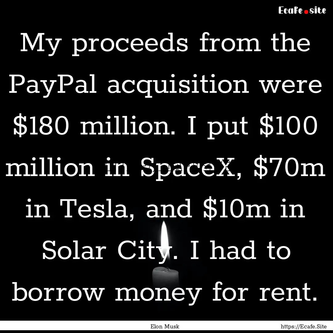 My proceeds from the PayPal acquisition were.... : Quote by Elon Musk