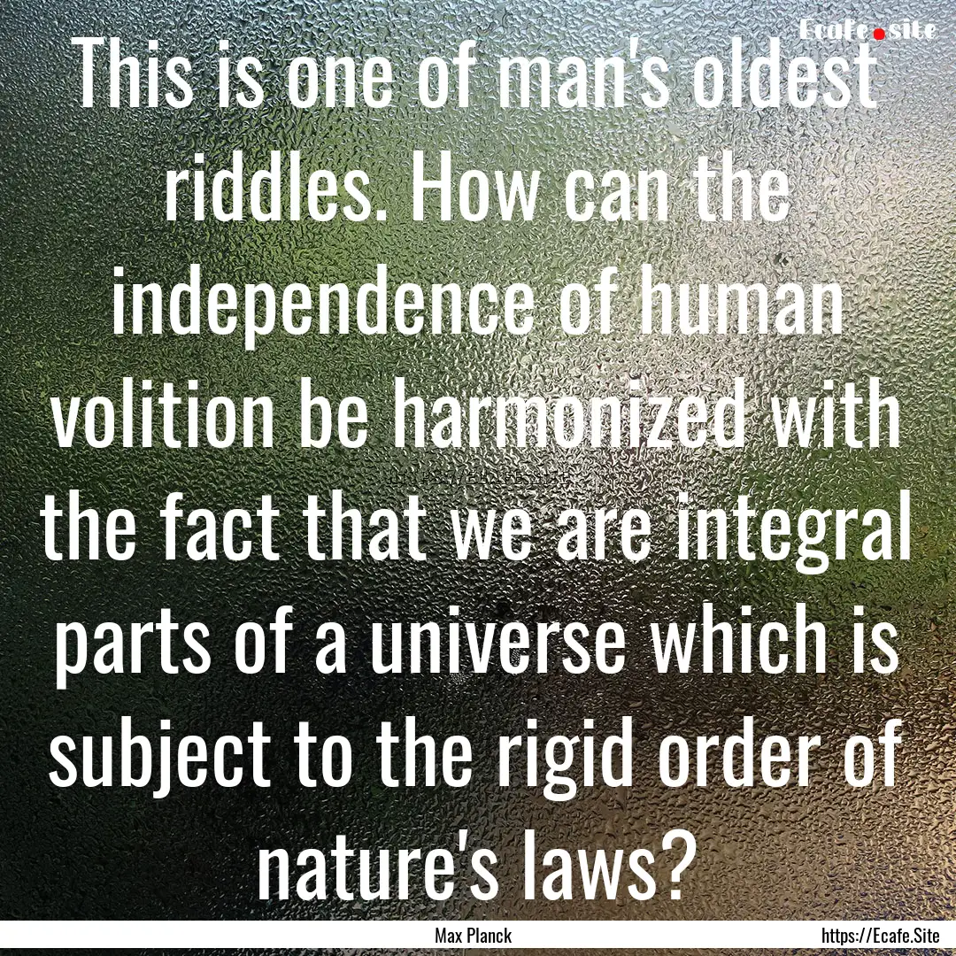 This is one of man's oldest riddles. How.... : Quote by Max Planck