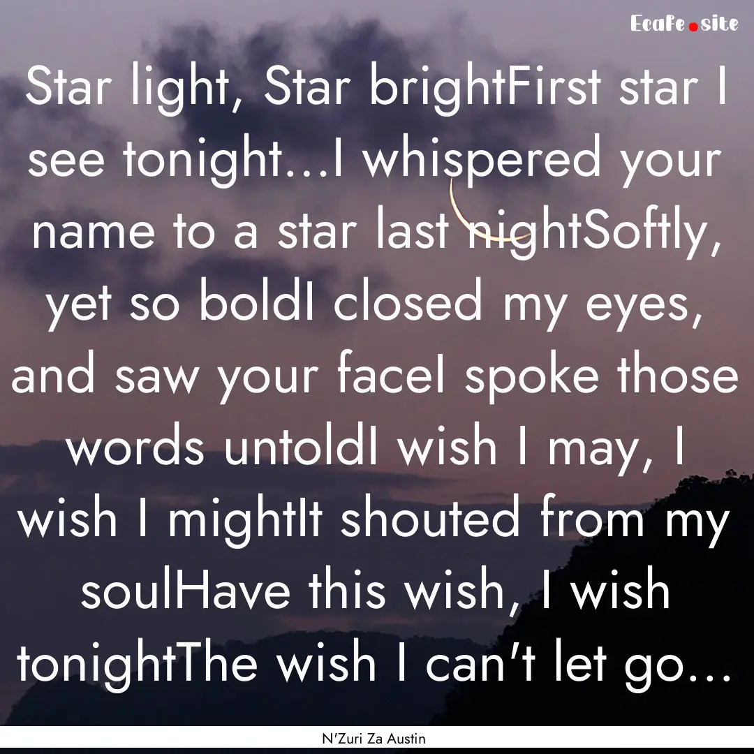 Star light, Star brightFirst star I see tonight…I.... : Quote by N'Zuri Za Austin