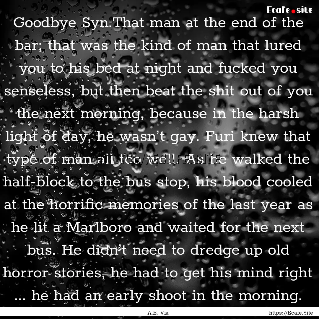 Goodbye Syn.That man at the end of the bar;.... : Quote by A.E. Via