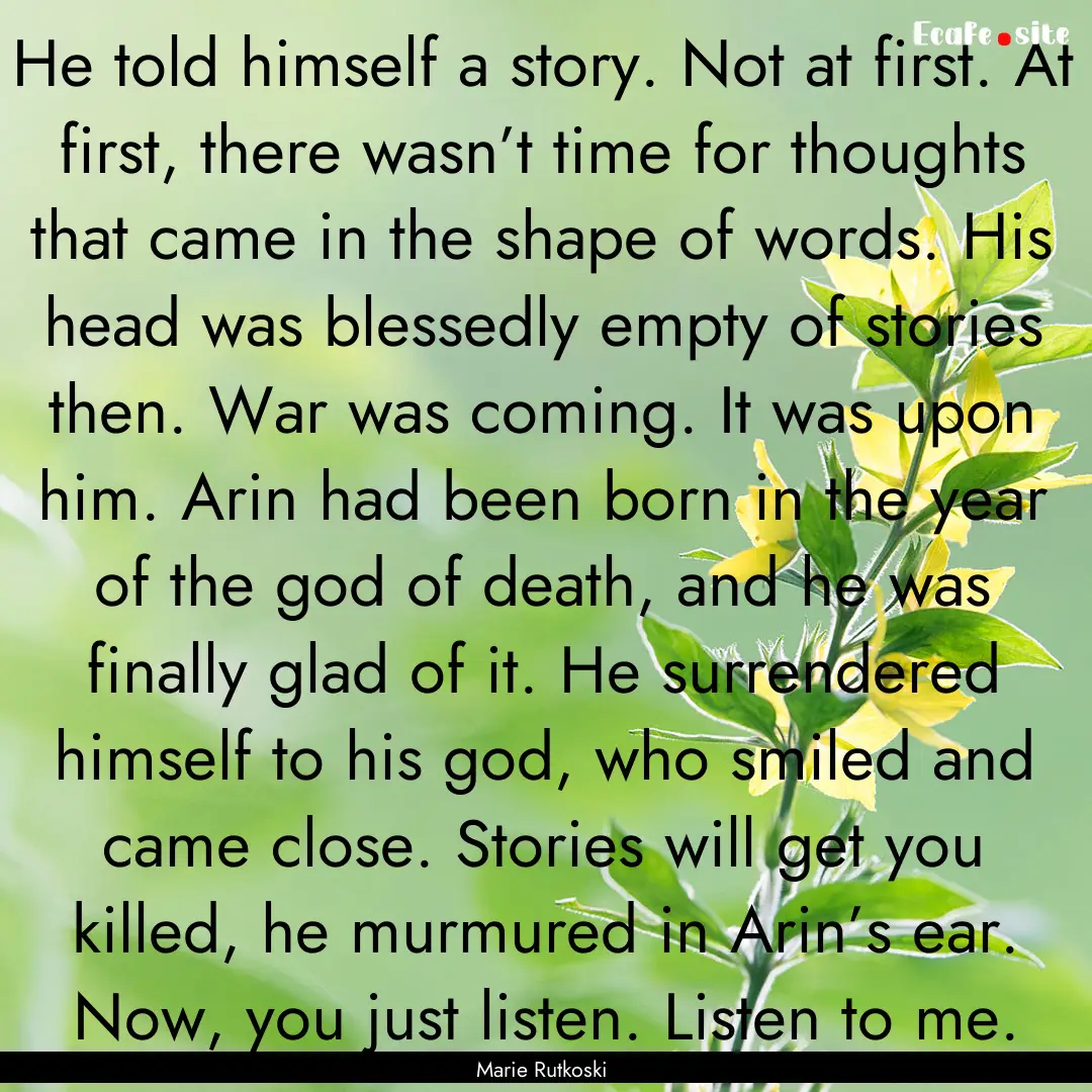 He told himself a story. Not at first. At.... : Quote by Marie Rutkoski