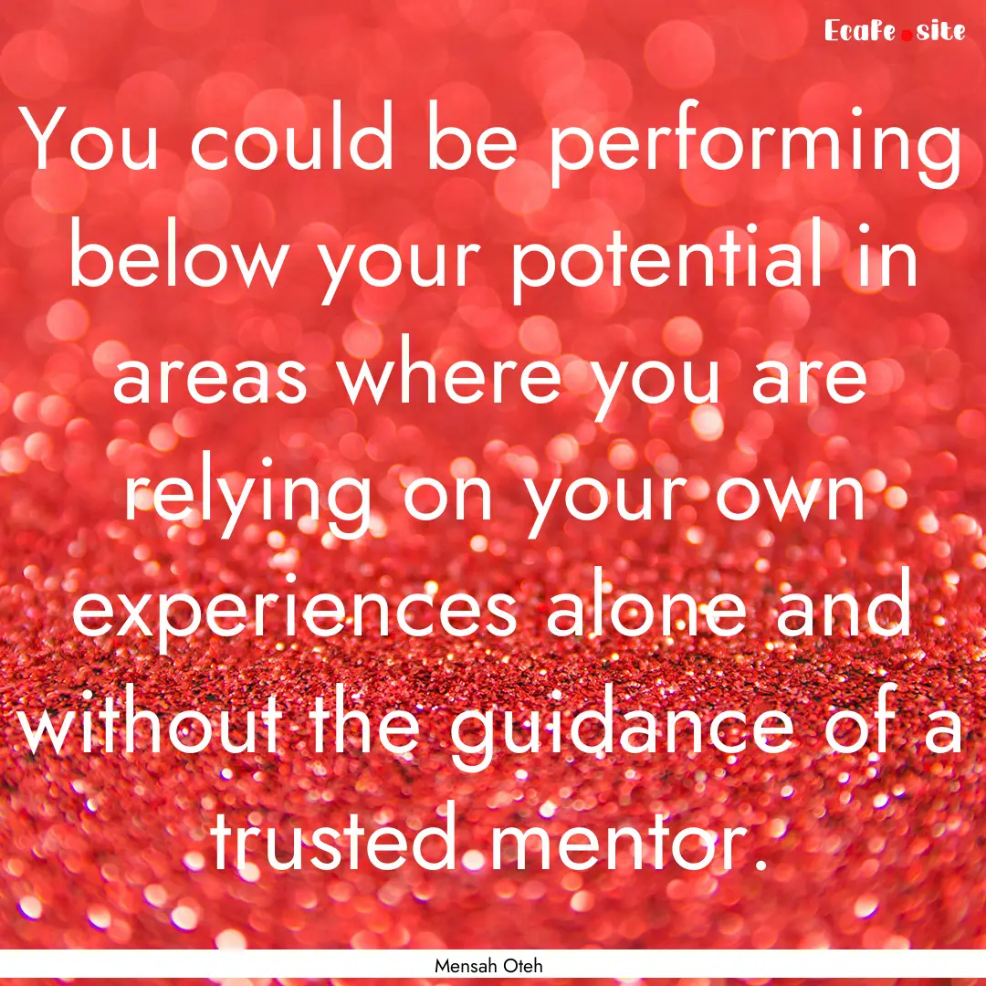 You could be performing below your potential.... : Quote by Mensah Oteh