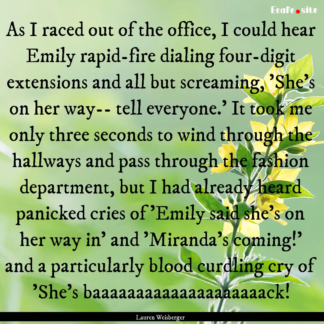 As I raced out of the office, I could hear.... : Quote by Lauren Weisberger