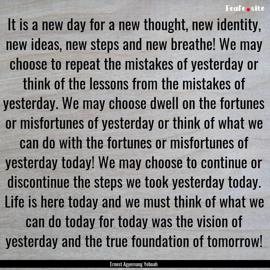 It is a new day for a new thought, new identity,.... : Quote by Ernest Agyemang Yeboah