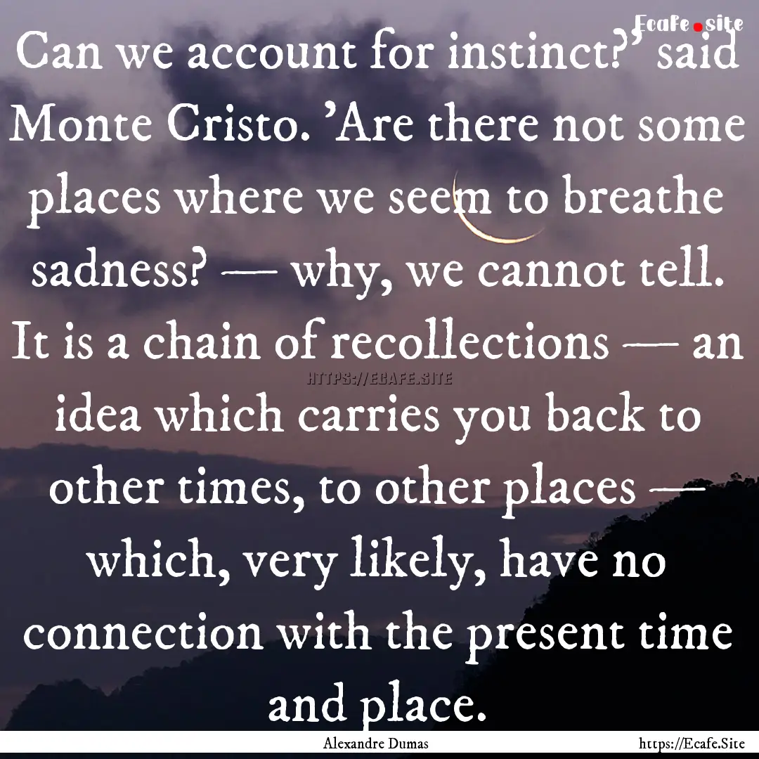 Can we account for instinct?' said Monte.... : Quote by Alexandre Dumas