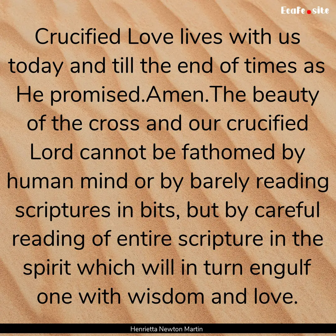 Crucified Love lives with us today and till.... : Quote by Henrietta Newton Martin