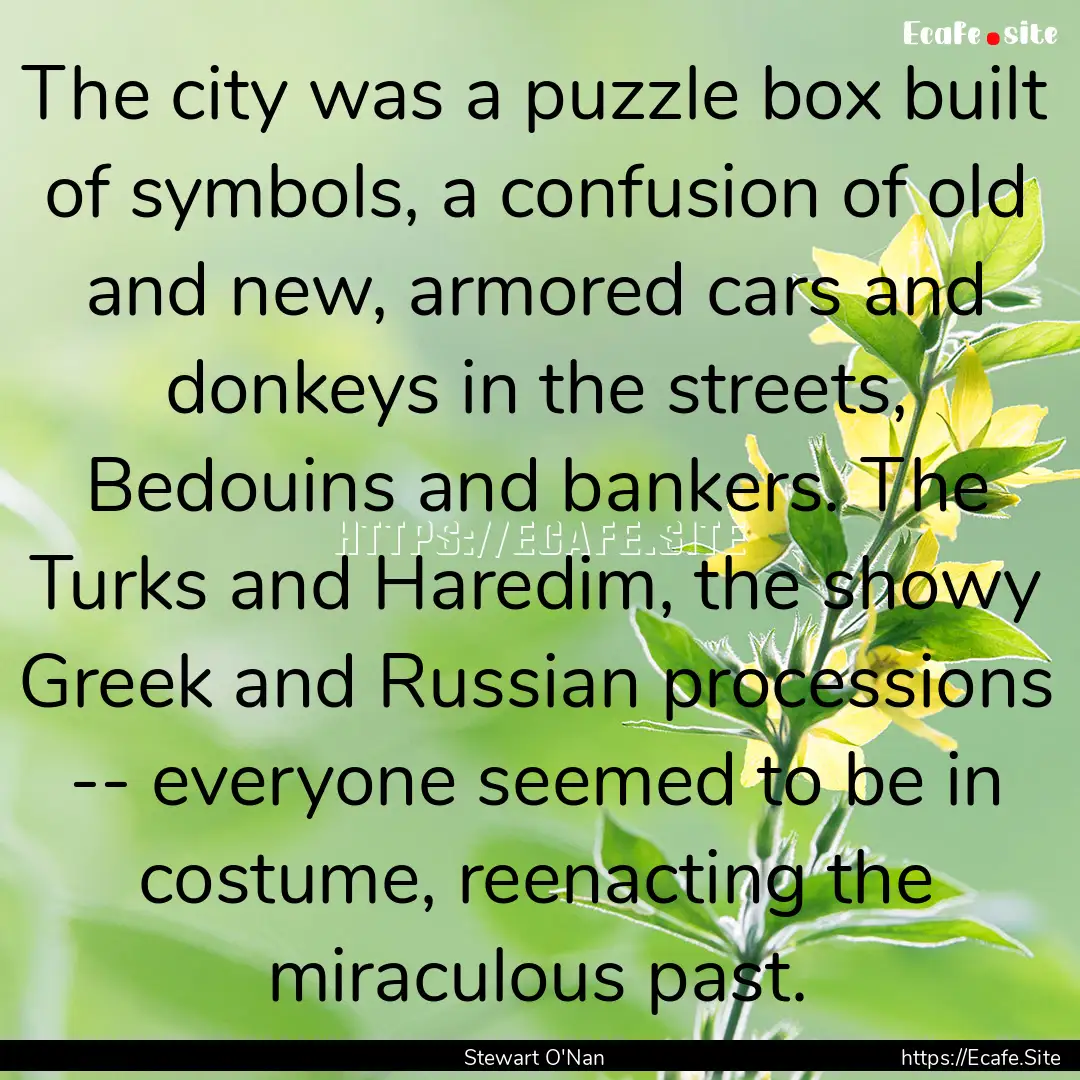 The city was a puzzle box built of symbols,.... : Quote by Stewart O'Nan