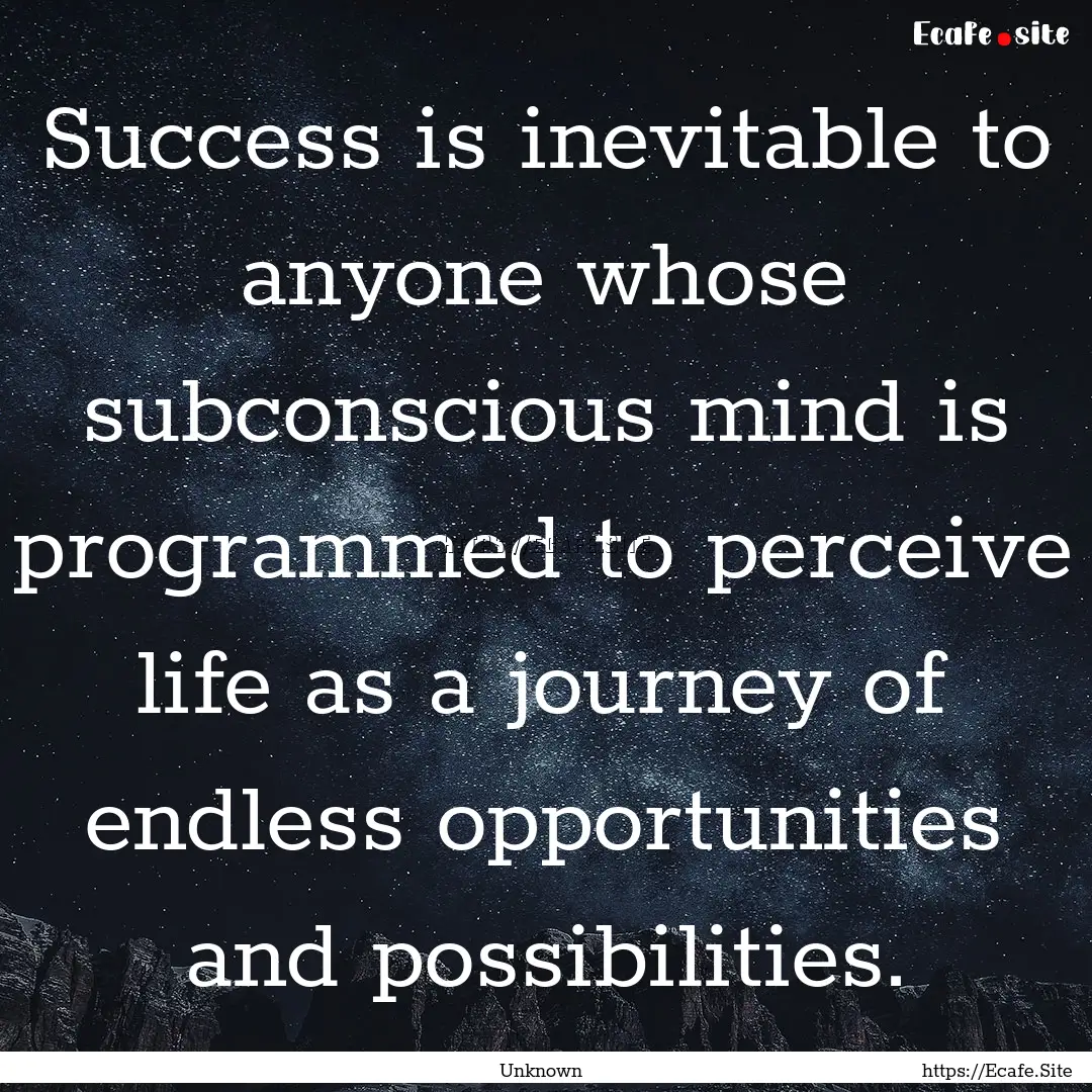 Success is inevitable to anyone whose subconscious.... : Quote by Unknown