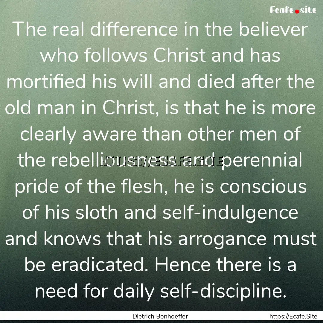 The real difference in the believer who follows.... : Quote by Dietrich Bonhoeffer