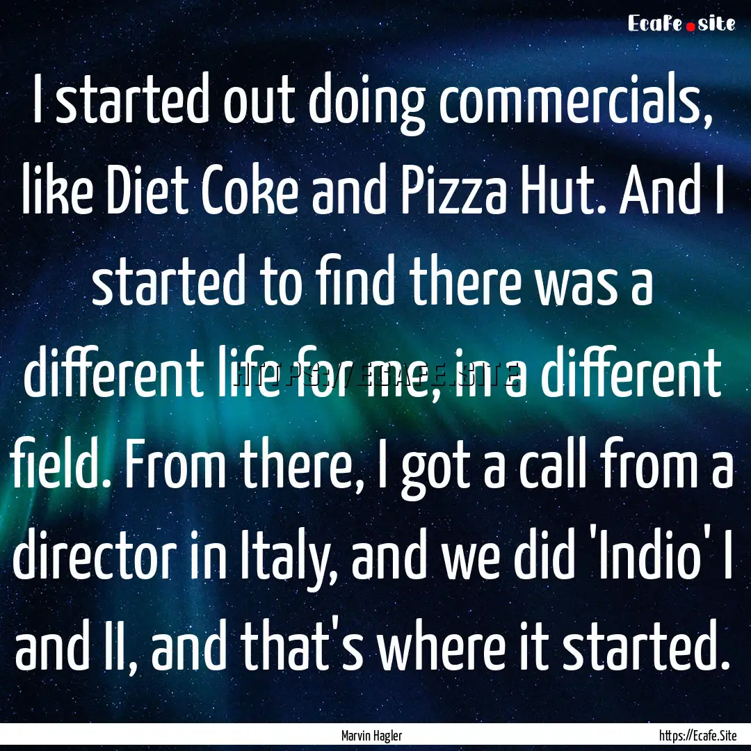 I started out doing commercials, like Diet.... : Quote by Marvin Hagler