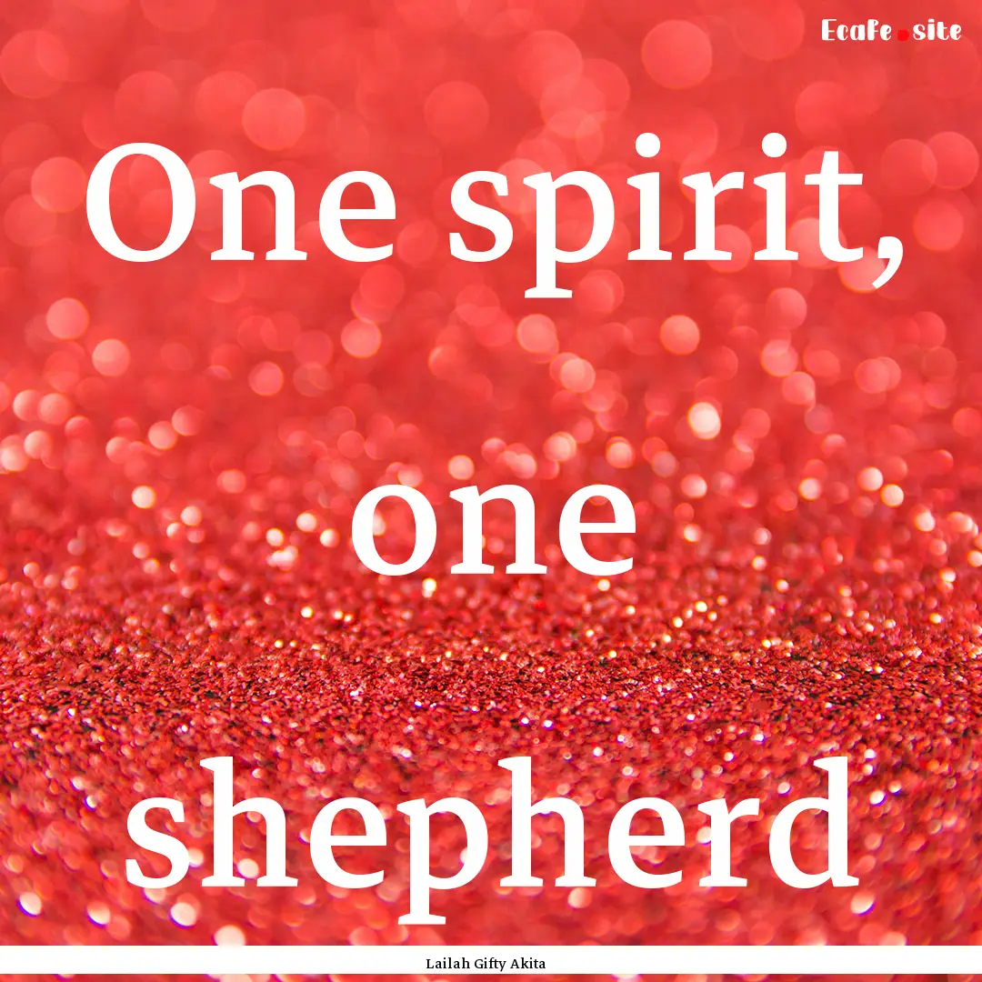 One spirit, one shepherd : Quote by Lailah Gifty Akita