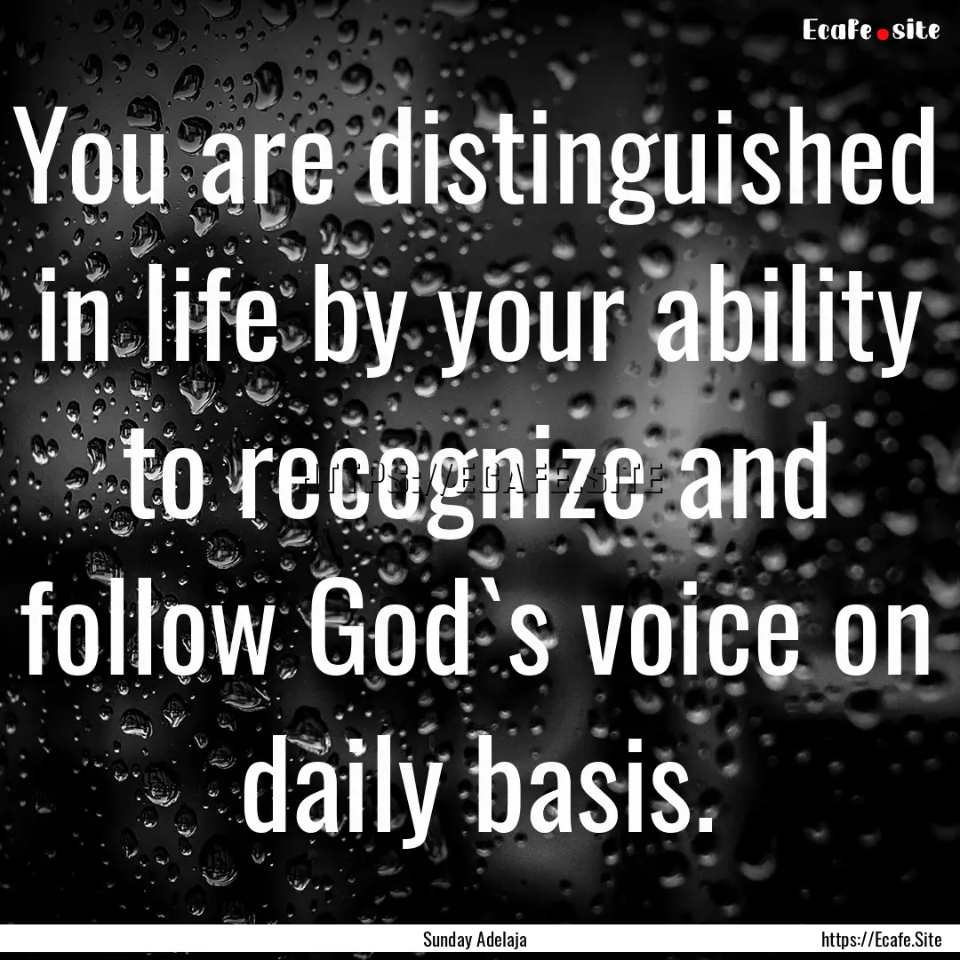 You are distinguished in life by your ability.... : Quote by Sunday Adelaja