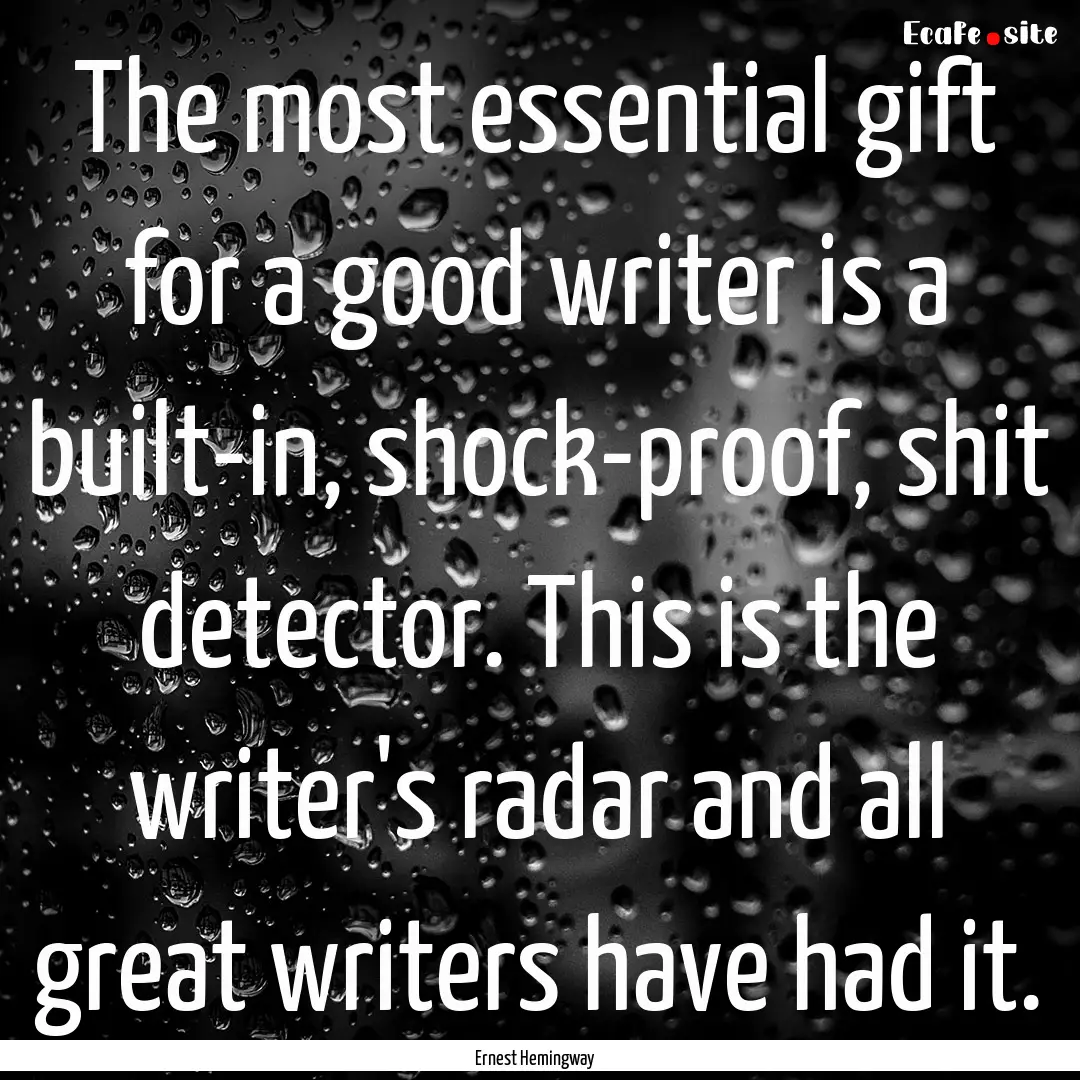 The most essential gift for a good writer.... : Quote by Ernest Hemingway