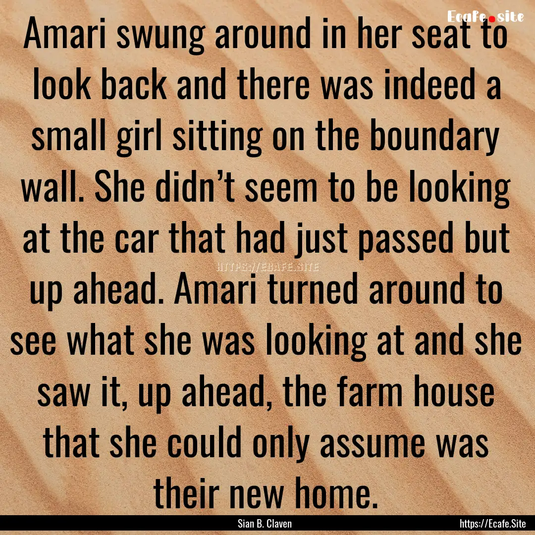 Amari swung around in her seat to look back.... : Quote by Sian B. Claven